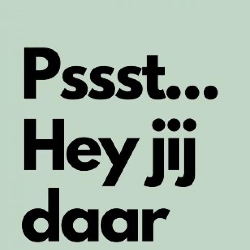 Pssst, hey jij daar!👀